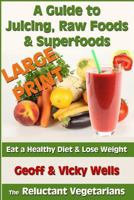 A Guide to Juicing, Raw Foods & Superfoods: Eat a Healthy Diet & Lose Weight (Reluctant Vegetarians) 1482791277 Book Cover