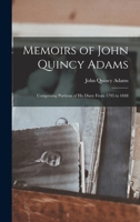 Memoirs of John Quincy Adams: Comprising Portions of His Diary From 1795 to 1848 1016923961 Book Cover