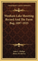 Wenham Lake Shooting Record And The Farm Bag, 1897-1925 1436886570 Book Cover