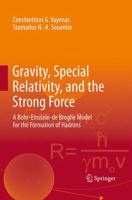 Gravity, Special Relativity, and the Strong Force: A Bohr-Einstein-de Broglie Model for the Formation of Hadrons 1461439353 Book Cover