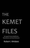 The Kemet Files: An Inquiry Concerning Racism, Monotheism and Early Civilization 0985872241 Book Cover