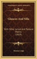 Glaucus and Silla: With Other Lyrical and Pastoral Poems 1120197252 Book Cover