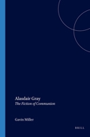 Alasdair Gray: The Fiction of Communion (Scottish Cultural Review of Language and Literature) 9042017570 Book Cover