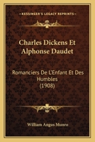 Charles Dickens Et Alphonse Daudet: Romanciers de l'Enfant Et Des Humbles... 1160338949 Book Cover