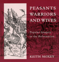 Peasants, Warriors, and Wives: Popular Imagery in the Reformation 0226543919 Book Cover