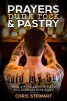 Prayers, Punk rock and Pastry: From a hopeless dope fiend to a dopeless hope fiend 1726216292 Book Cover