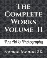 The Complete Works Volume II: Fine Art & Photography (THE NOMAD SERIES) 1998517454 Book Cover