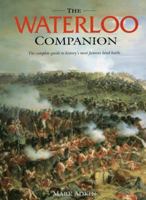 The Waterloo Companion: The Complete Guide to History's Most Famous Land Battle 0811718549 Book Cover