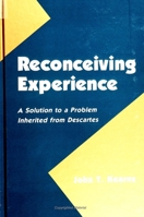 Reconceiving Experience: A Solution to a Problem Inherited from Descartes (S U N Y Series in Logic and Language) 0791430723 Book Cover