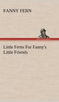 Little Ferns for Fanny's Little Friends 1530946115 Book Cover