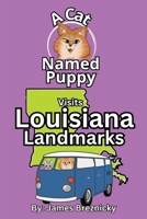 A Cat Named Puppy Visits Louisiana Landmarks: Rhyming State Adventure for Kids Ages 4–8 Featuring U.S. History, Travel, and Famous Places (A Cat Named Puppy Visits Landmarks) B0FJ8MDV4V Book Cover