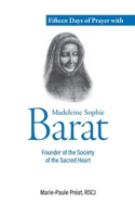Fifteen Days of Prayer with Madeleine Sophie Barat: Founder of the Society of the Sacred Heart B0H97P5VYH Book Cover