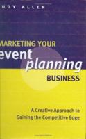 Marketing Your Event Planning Business: A Creative Approach to Gaining the Competitive Edge 0470833874 Book Cover
