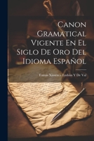 Canon Gramatical Vigente En El Siglo De Oro Del Idioma Espa�ol 1022775960 Book Cover