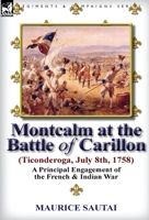 Montcalm at the battle of Carillon (Ticonderoga) 0857066420 Book Cover