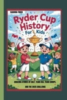 RYDER CUP HISTORY FOR KIDS AMAZING STORIES OF GOLF, TEAM USA, TEAM EUROPE, AND THE 2025 CHALLENGE B0FNCDY3SM Book Cover
