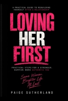 Loving Her First: A PRACTICAL GUIDE TO REBUILDING YOURSELF AFTER A RELATIONSHIP B0HHTMHJYJ Book Cover