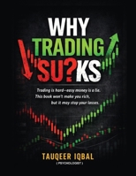 WHY TRADING SU?KS?: What Nobody Tells You About Trading and Your Mind B0GMKRD24J Book Cover