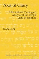 Axis of Glory: A Biblical and Theological Analysis of the Temple Motif in Scripture 1433110121 Book Cover