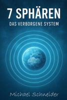 7 Sphären – Das verborgene System (Neuzeitliche Heilmethoden) (German Edition) B0F47YYQ8S Book Cover