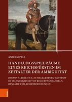 Handlungsspielraume Eines Reichsfursten Im Zeitalter Der Ambiguitat: Johann Albrecht II. Zu Mecklenburg-Gustrow Im Spannungsfeld Von Regierungshandeln 3412532088 Book Cover