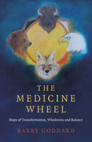 The Medicine Wheel: Maps of Transformation, Wholeness and Balance 1785359673 Book Cover