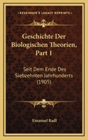 Geschichte Der Biologischen Theorien, Part 1: Seit Dem Ende Des Siebzehnten Jahrhunderts (1905) 1168584396 Book Cover