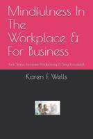 Mindfulness In The Workplace & For Business: Kick Stress, Increase Productivity & Stay Focussed! 1082489573 Book Cover