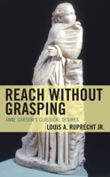 Reach without Grasping: Anne Carson's Classical Desires 1793637687 Book Cover