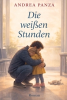 Die weißen Stunden: Manchmal bedeutet Vatersein, die Minuten zu zählen. (German Edition) B0GNK5SRPQ Book Cover