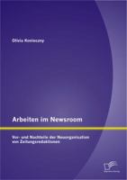 Arbeiten im Newsroom: Vor- und Nachteile der Neuorganisation von Zeitungsredaktionen 3842895542 Book Cover