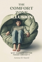 The Comfort Zone Illusion: Why Safety Often Feeds Anxiety 9374123053 Book Cover