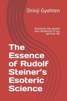 The Essence of Rudolf Steiner’s Esoteric Science: Aiming for the growth and completion of our spiritual life B08QRVJ48P Book Cover