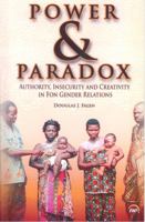 Power & Paradox: Authority, Insecurity, and Creativity in Fon Gender Relations 1592217885 Book Cover