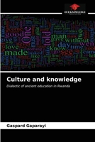 Culture and knowledge: Dialectic of ancient education in Rwanda 6200868778 Book Cover