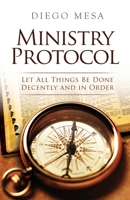 Ministry Protocol: Let all things be done decently and in order 1562292099 Book Cover