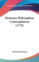 Elementa Philosophiae Contemplativae (1778) 1166208893 Book Cover