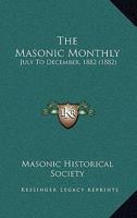 The Masonic Monthly: July To December, 1882 1165547228 Book Cover