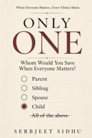 ONLY ONE: Whom Would You Save When Everyone Matters? (The Choices We Make Series) B0HDKN6H5H Book Cover