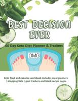 Best Decision Ever: 60 Day Keto Diet Planner & Trackers: Keto food and exercise workbook includes meal planners -shopping lists - goal trackers and blank recipe pages 1074092139 Book Cover