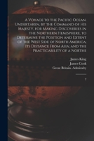 A Voyage to the Pacific Ocean. Undertaken, by the Command of His Majesty, for Making Discoveries in the Northern Hemisphere, to Determine the Position ... Asia; and the Practicability of a Northe: 2 9354021727 Book Cover