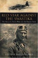 Red Star Against the Swastika: The Story of a Soviet Pilot over the Eastern Front 1853676497 Book Cover