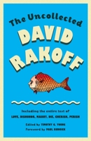 The Uncollected David Rakoff: Including the entire text of Love, Dishonor, Marry, Die, Cherish, Perish 0307946479 Book Cover