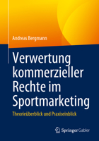 Verwertung kommerzieller Rechte im Sportmarketing: Theorieüberblick und Praxiseinblick 3658424699 Book Cover