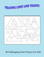 Tracing Lines And Shapes: 30 Challenging Game Practice For Kids 1070606189 Book Cover