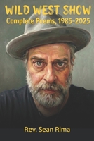 Wild West Show: Complete Poems, 1985-2025 B0H656RBJ4 Book Cover