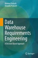 Data Warehouse Requirements Engineering: A Decision Based Approach 9811349878 Book Cover