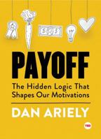 Payoff: The Hidden Logic That Shapes Our Motivations 1501120042 Book Cover