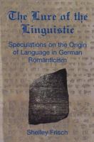 The Lure Of The Linguistic: Speculations On The Origin Of Language In German Romanticism 0841914508 Book Cover