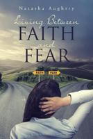 Living Between Faith And Fear 1641400323 Book Cover